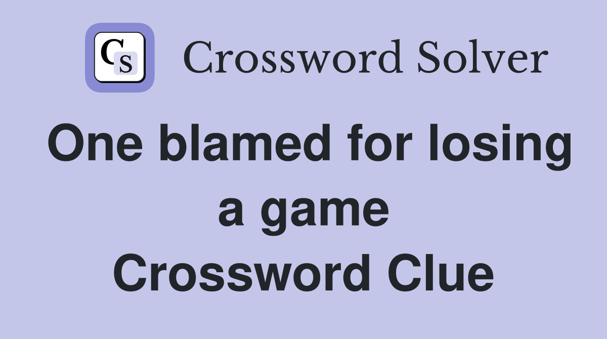One blamed for losing a game Crossword Clue