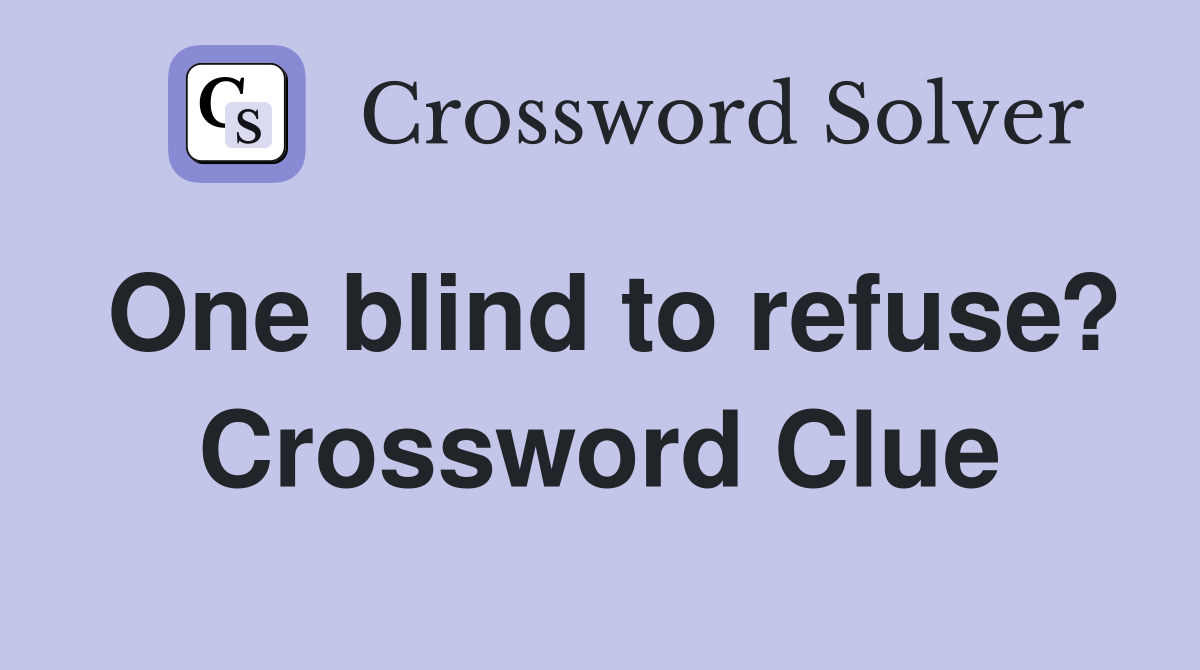 One blind to refuse? Crossword Clue