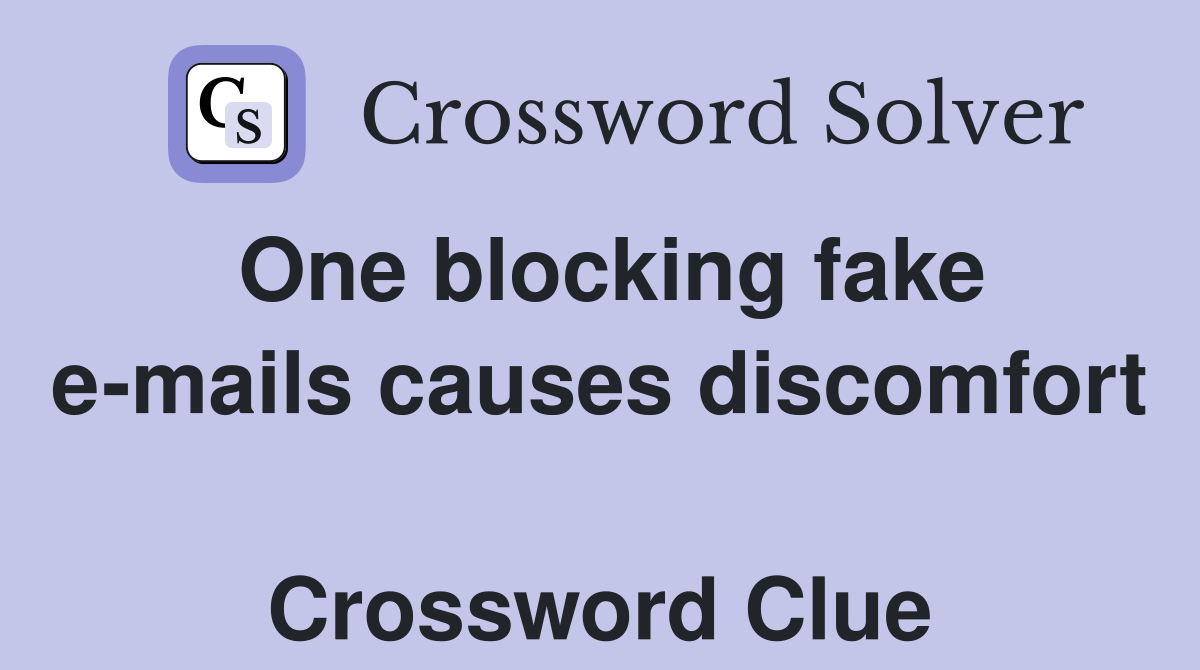 One blocking fake e-mails causes discomfort  Crossword Clue