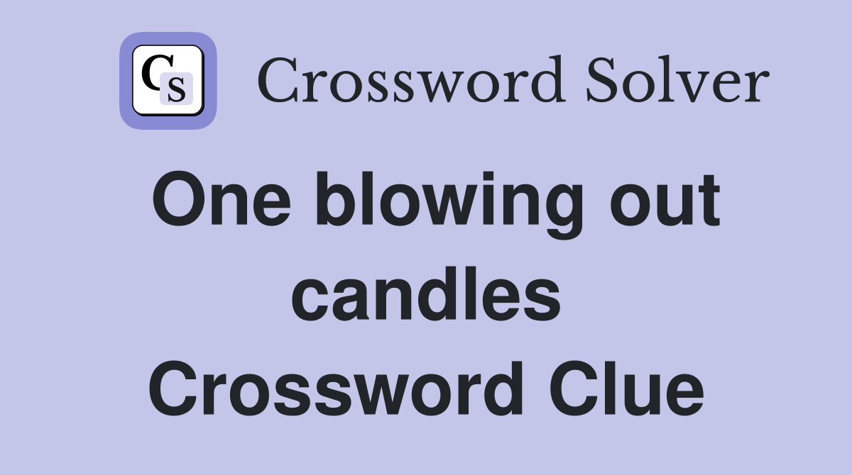 One blowing out candles Crossword Clue