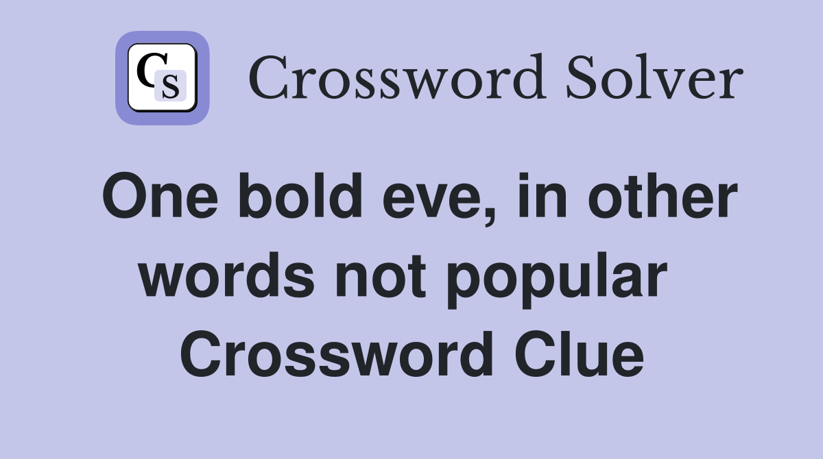 One bold eve, in other words not popular  Crossword Clue
