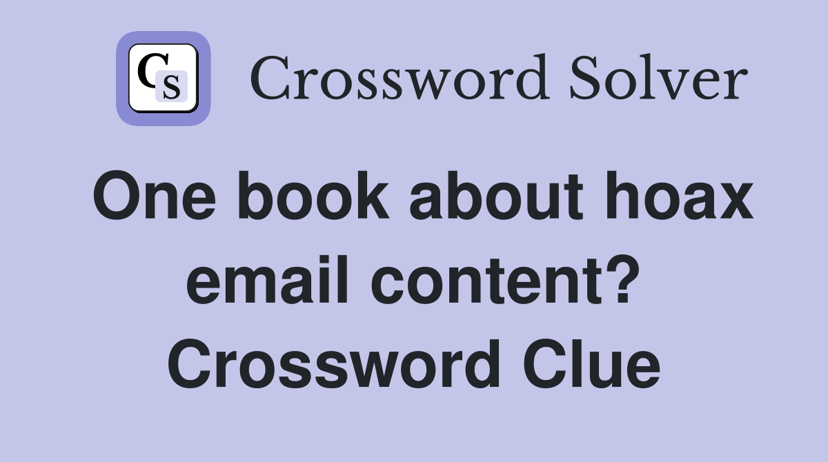 One book about hoax email content? Crossword Clue