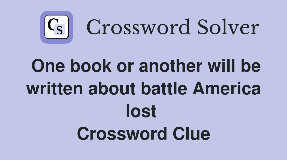 One book or another will be written about battle America lost  Crossword Clue