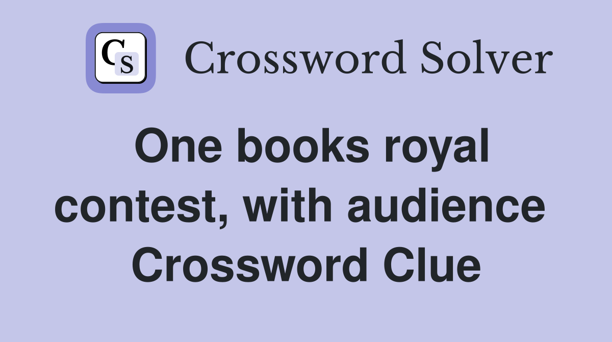One books royal contest, with audience  Crossword Clue