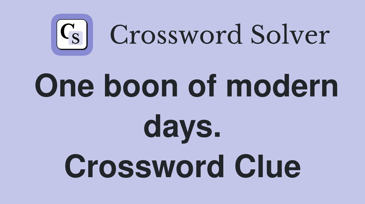 One boon of modern days. Crossword Clue