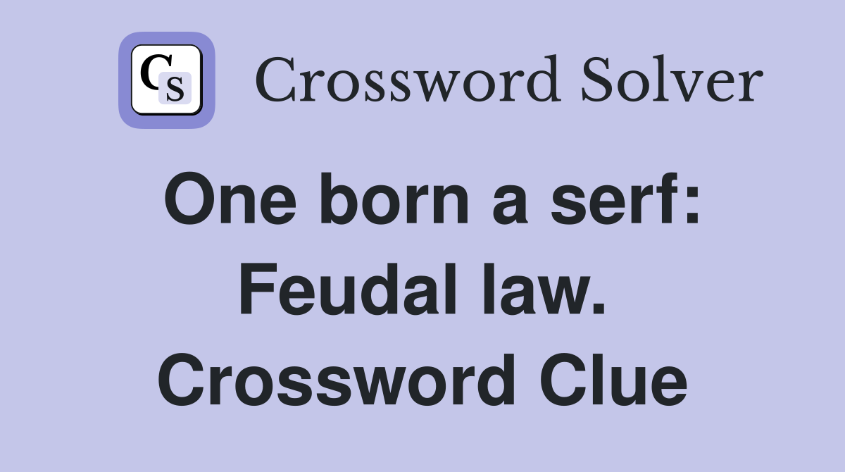 One born a serf: Feudal law. Crossword Clue