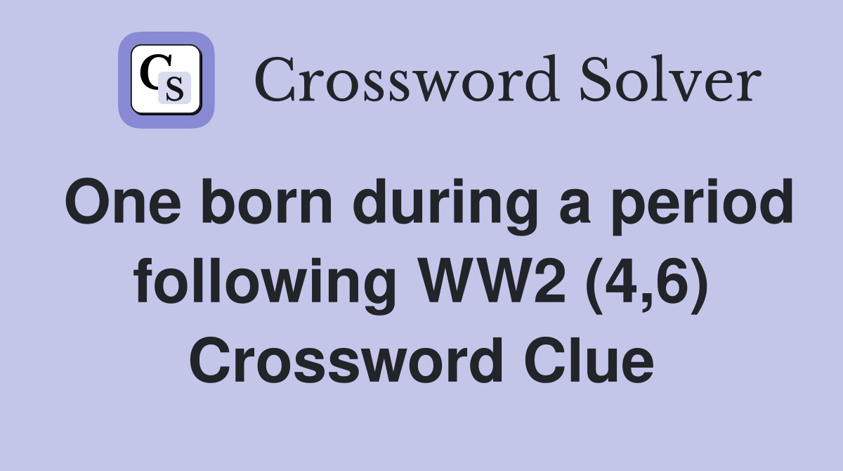 One born during a period following WW2 (4,6) Crossword Clue