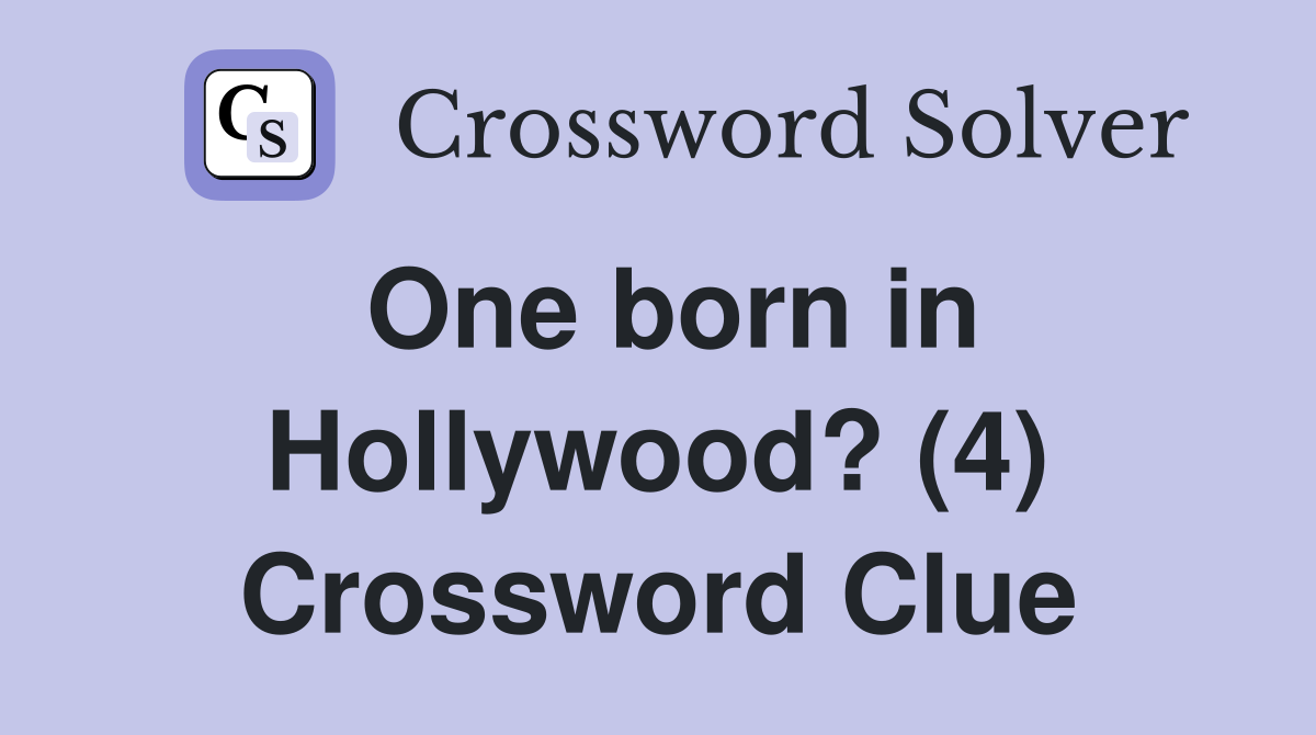 One born in Hollywood? (4) Crossword Clue