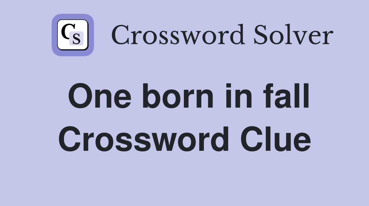One born in fall Crossword Clue
