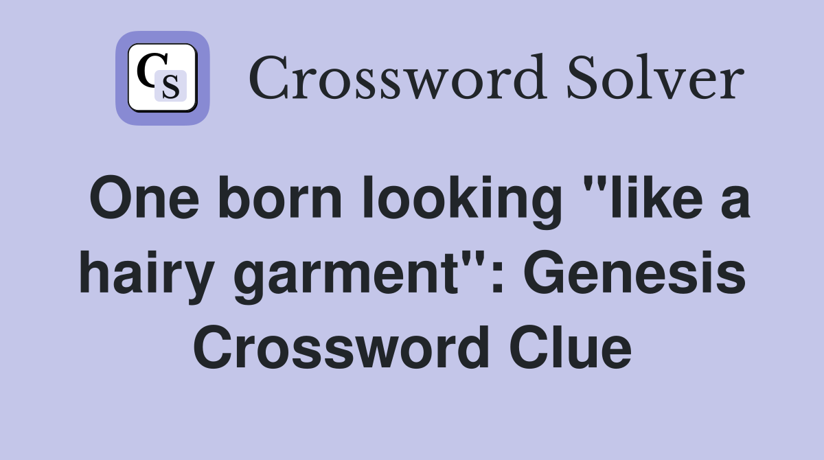 One born looking "like a hairy garment": Genesis Crossword Clue