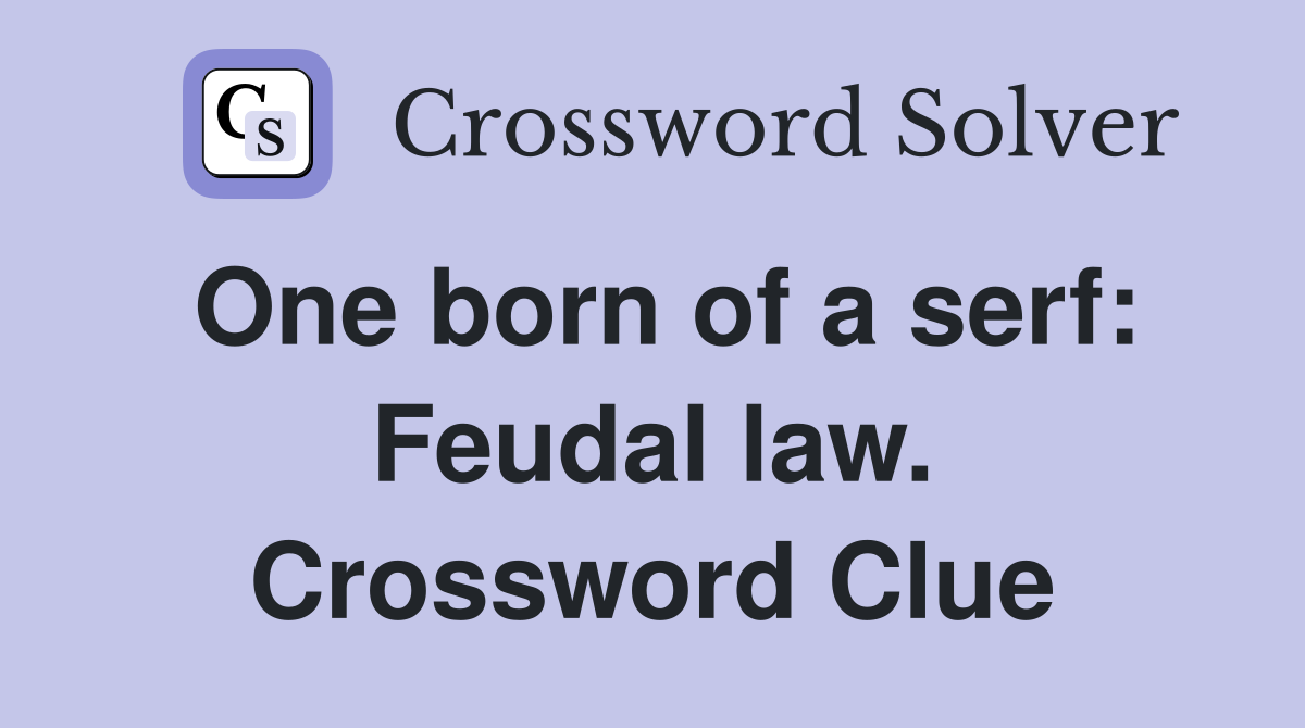 One born of a serf: Feudal law. Crossword Clue