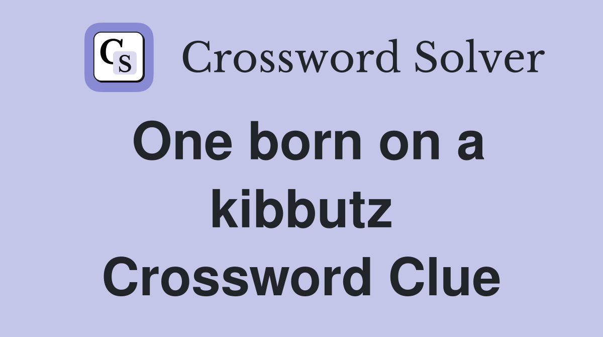 One born on a kibbutz Crossword Clue