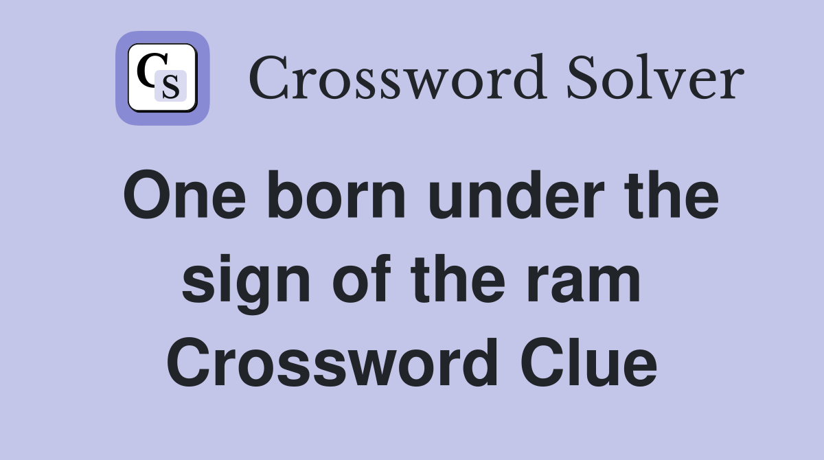 One born under the sign of the ram Crossword Clue
