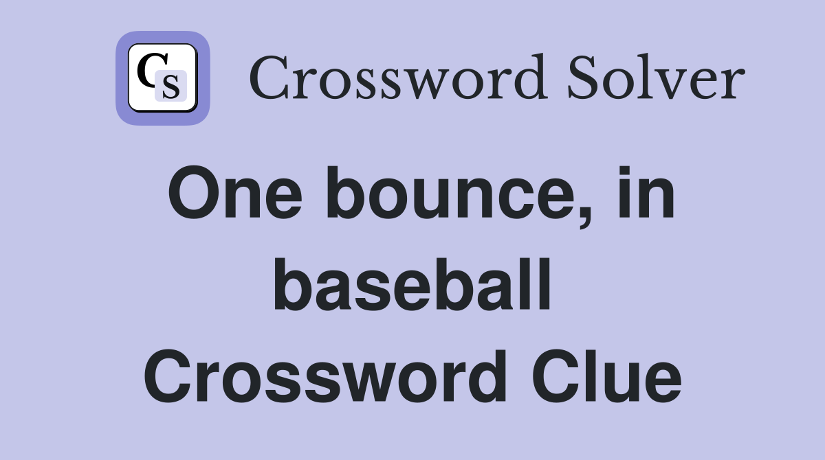 One bounce, in baseball Crossword Clue