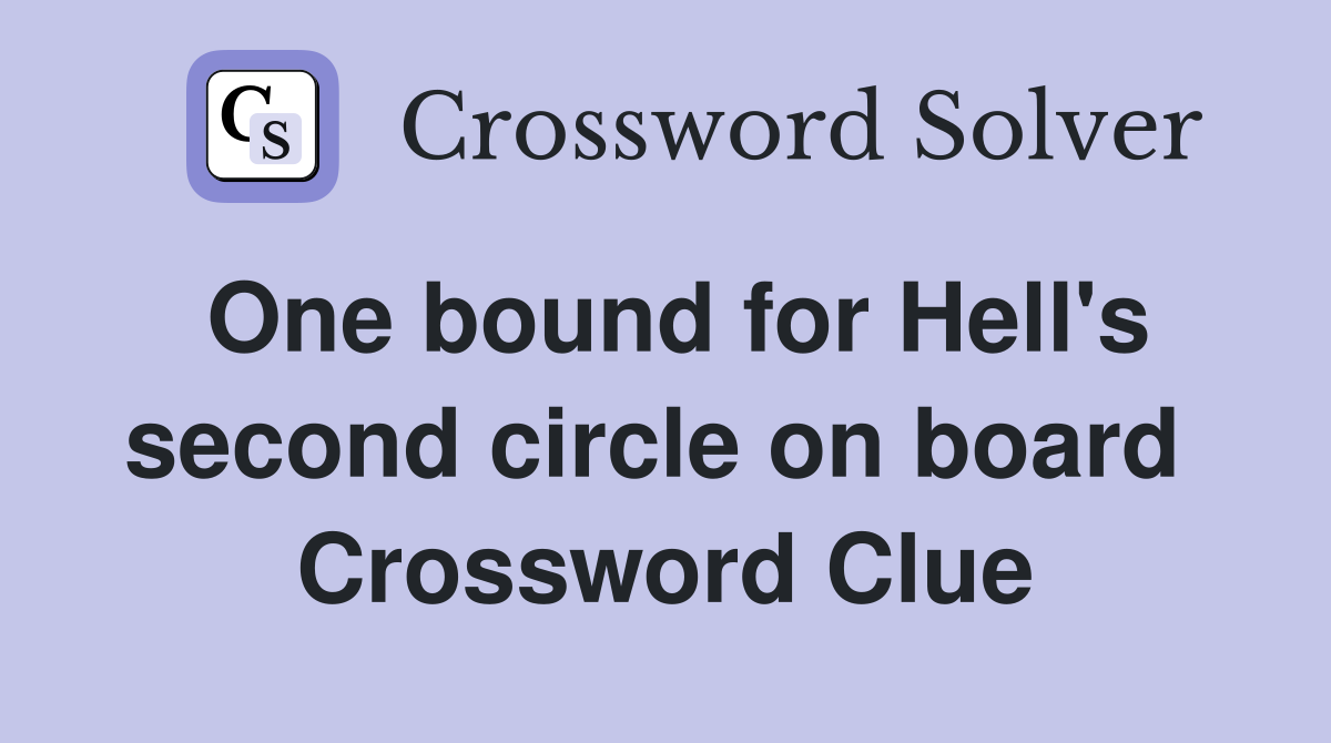 One bound for Hell's second circle on board  Crossword Clue