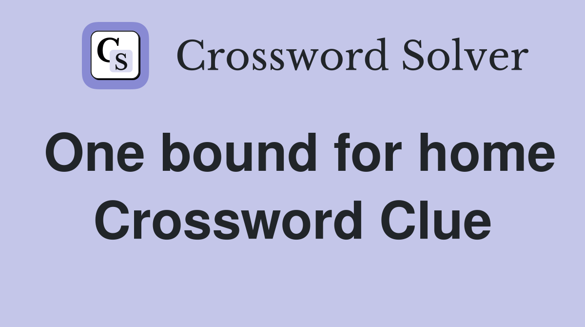 One bound for home Crossword Clue
