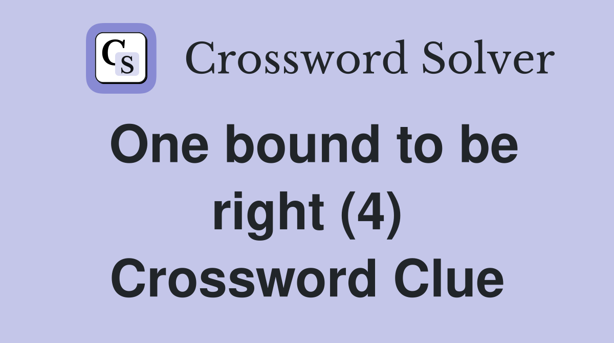 One bound to be right (4) Crossword Clue