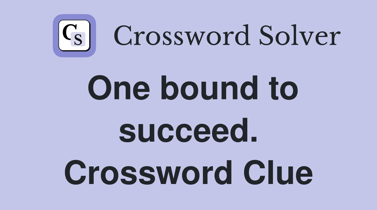 One bound to succeed. Crossword Clue