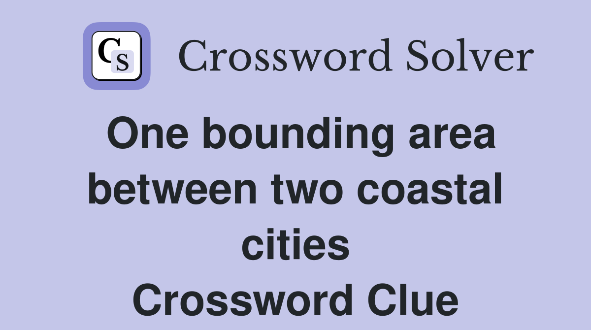 One bounding area between two coastal cities Crossword Clue