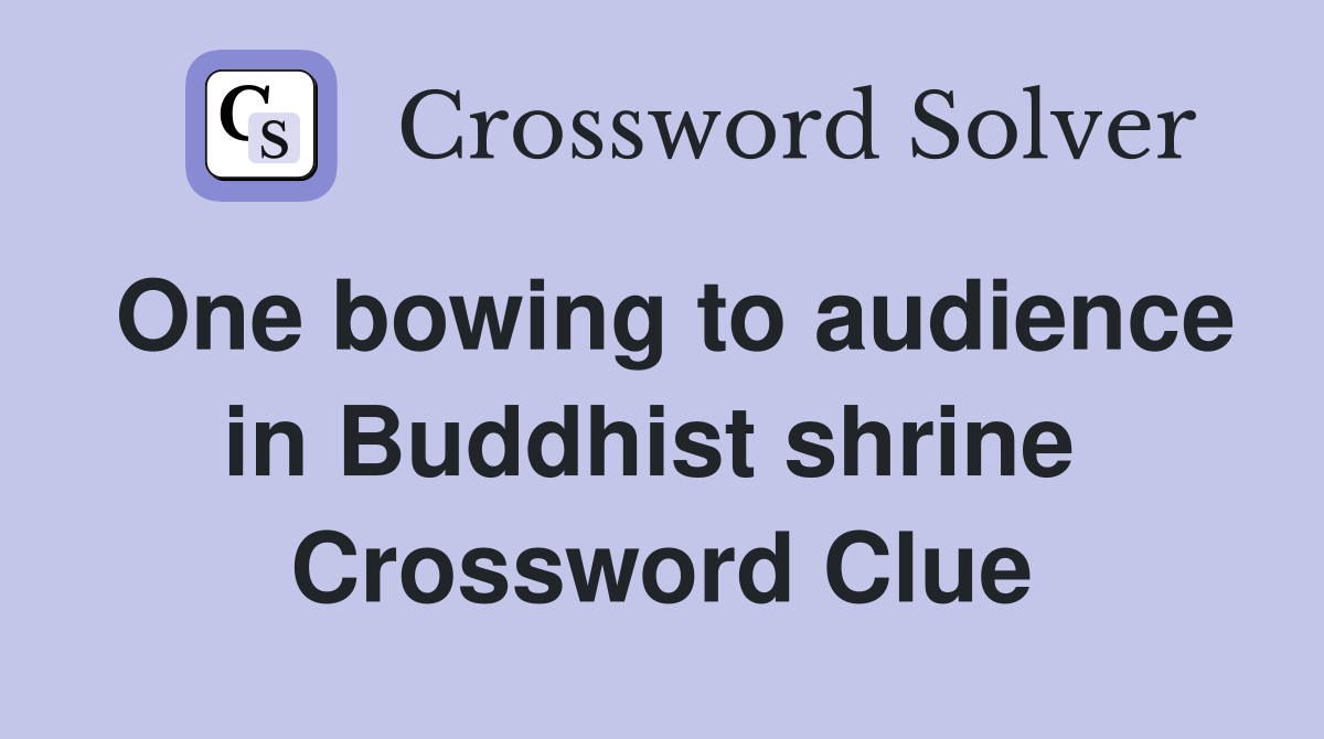 One bowing to audience in Buddhist shrine  Crossword Clue