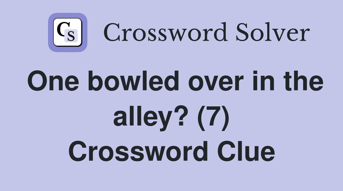One bowled over in the alley? (7) Crossword Clue