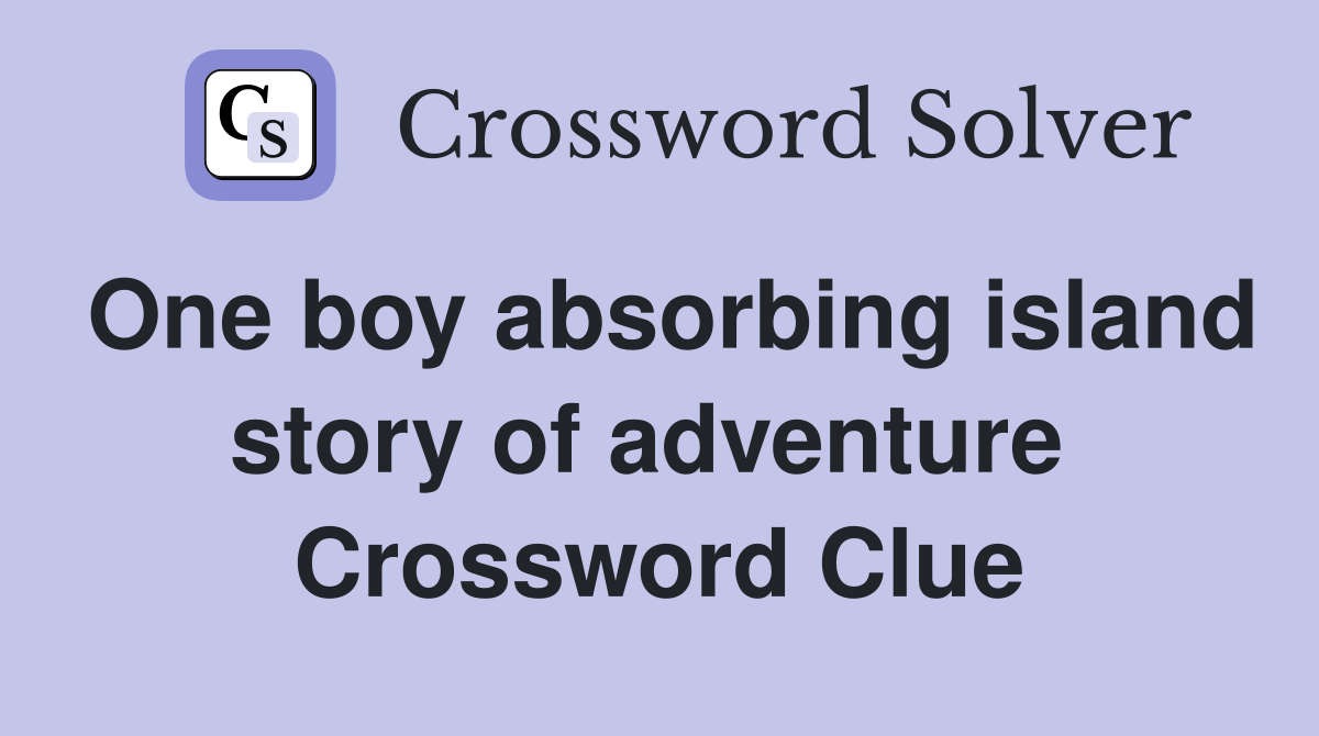 One boy absorbing island story of adventure  Crossword Clue