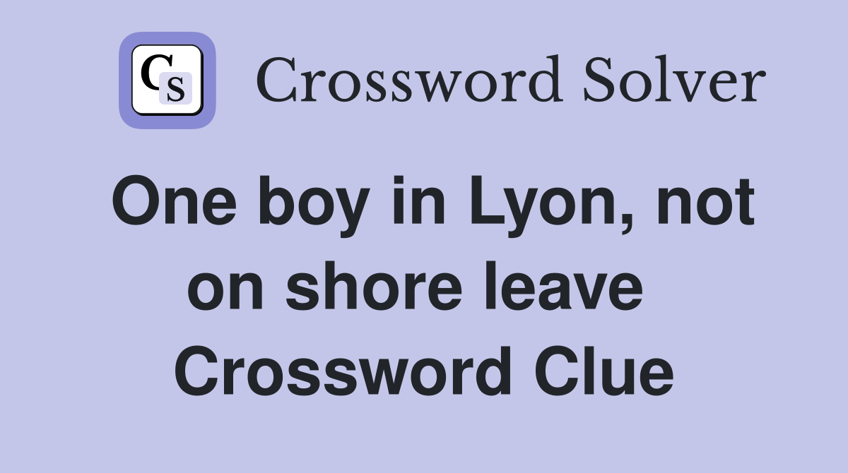 One boy in Lyon, not on shore leave  Crossword Clue