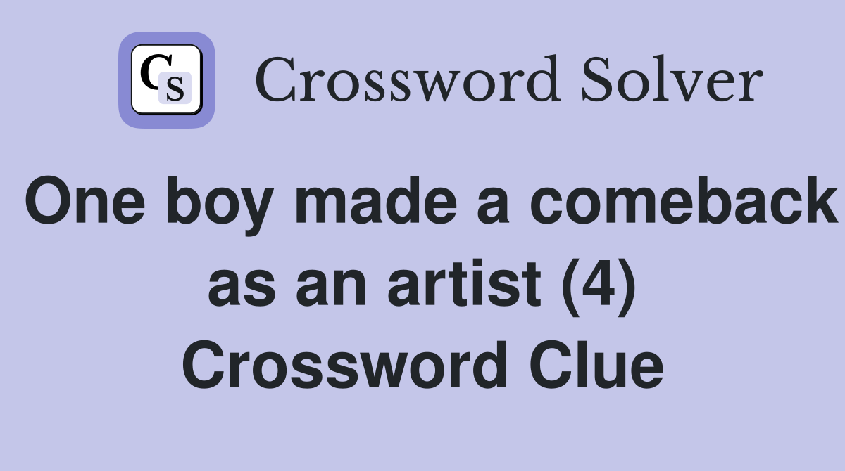 One boy made a comeback as an artist (4) Crossword Clue