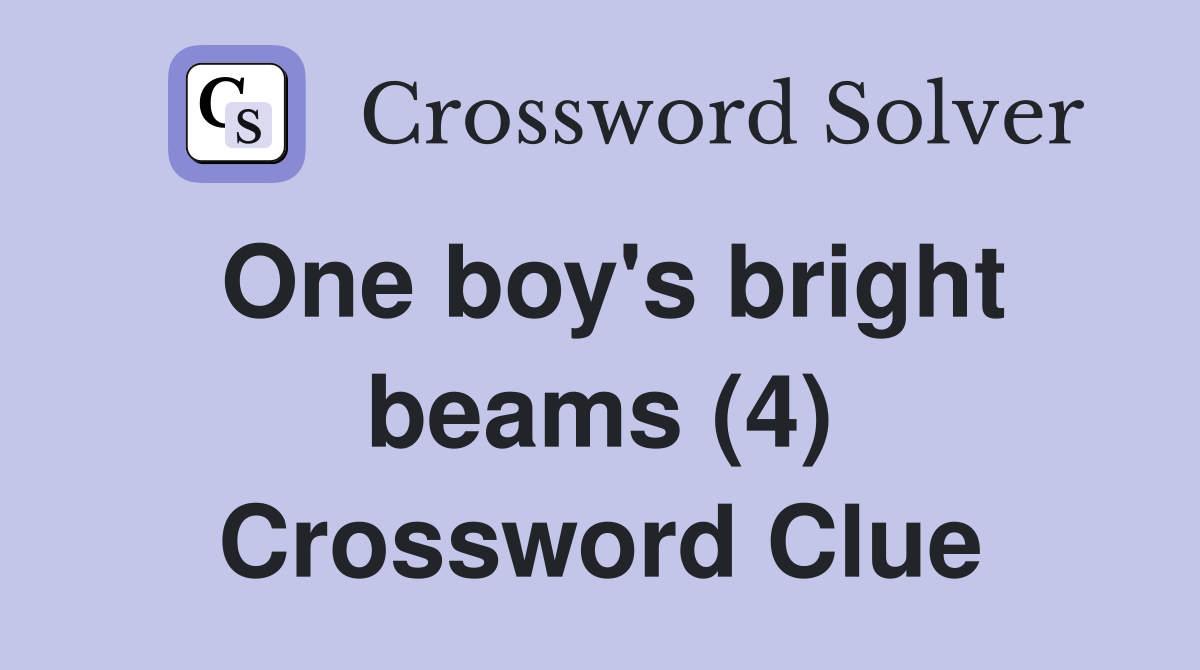 One boy's bright beams (4) Crossword Clue