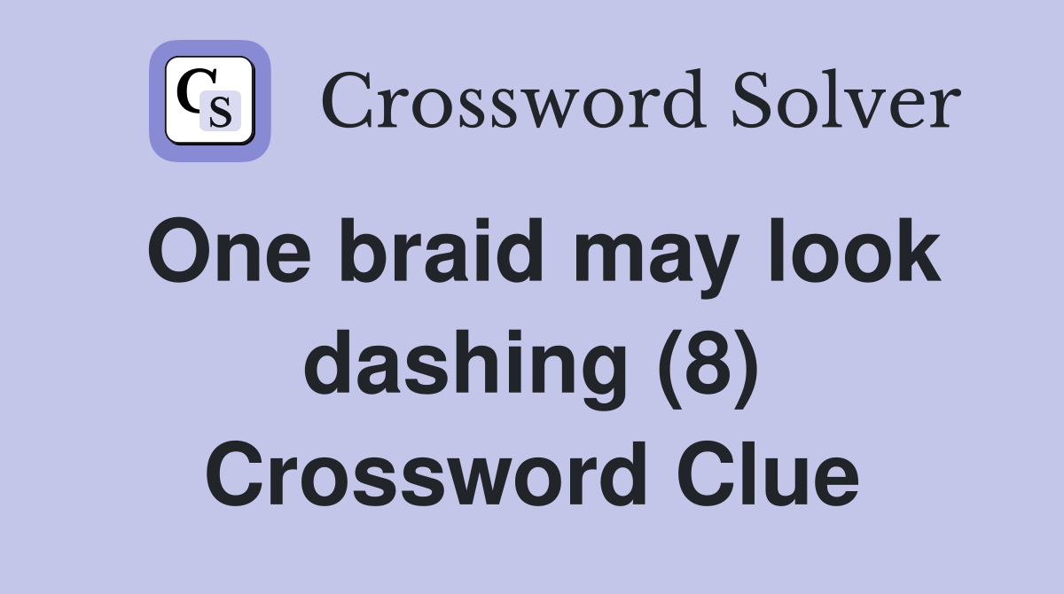 One braid may look dashing (8) Crossword Clue