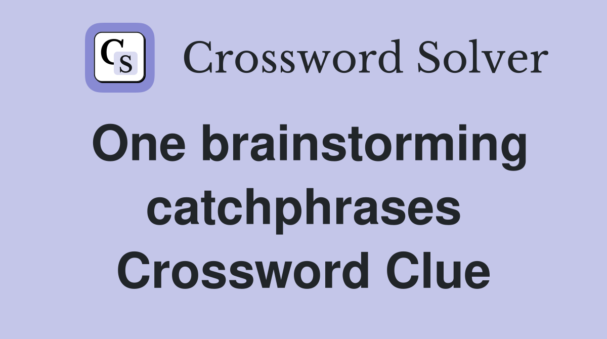 One brainstorming catchphrases Crossword Clue
