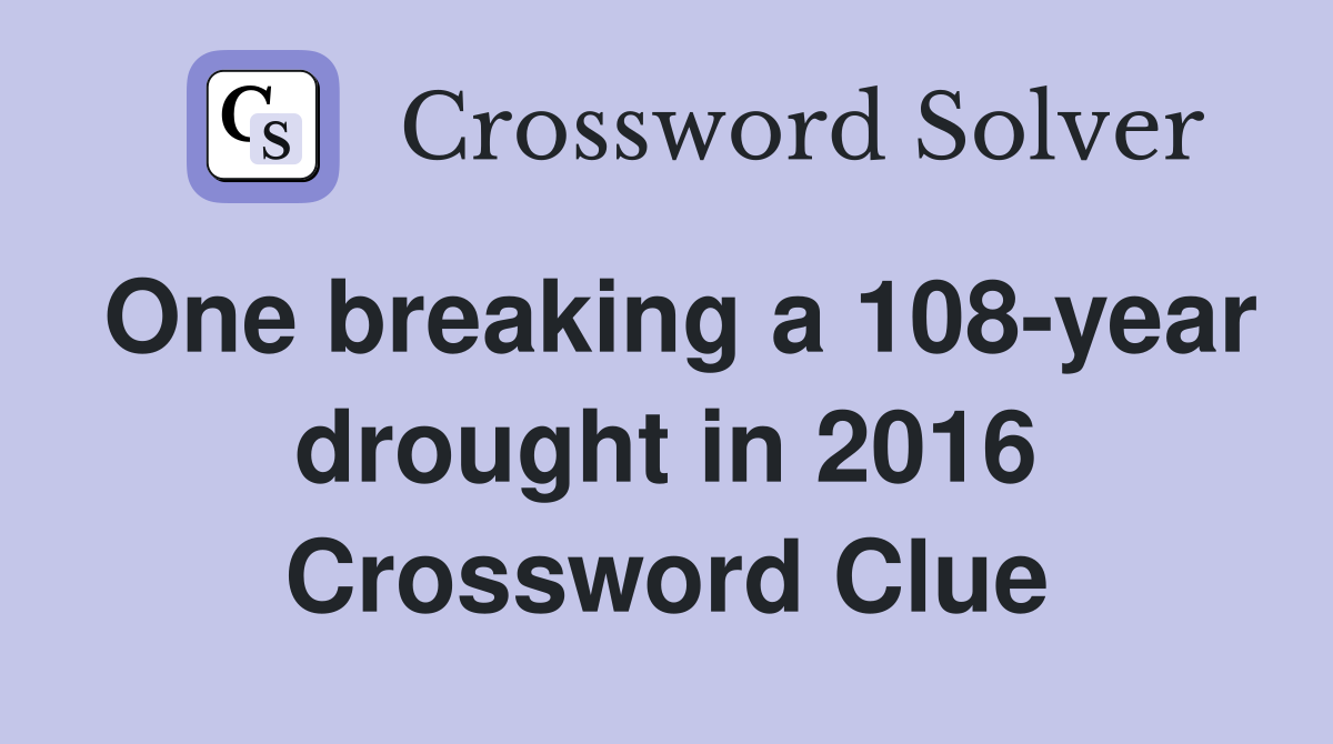 One breaking a 108-year drought in 2016 Crossword Clue