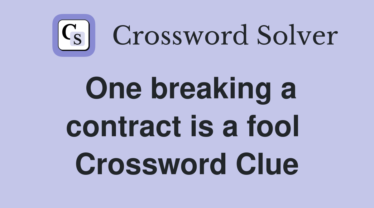 One breaking a contract is a fool  Crossword Clue