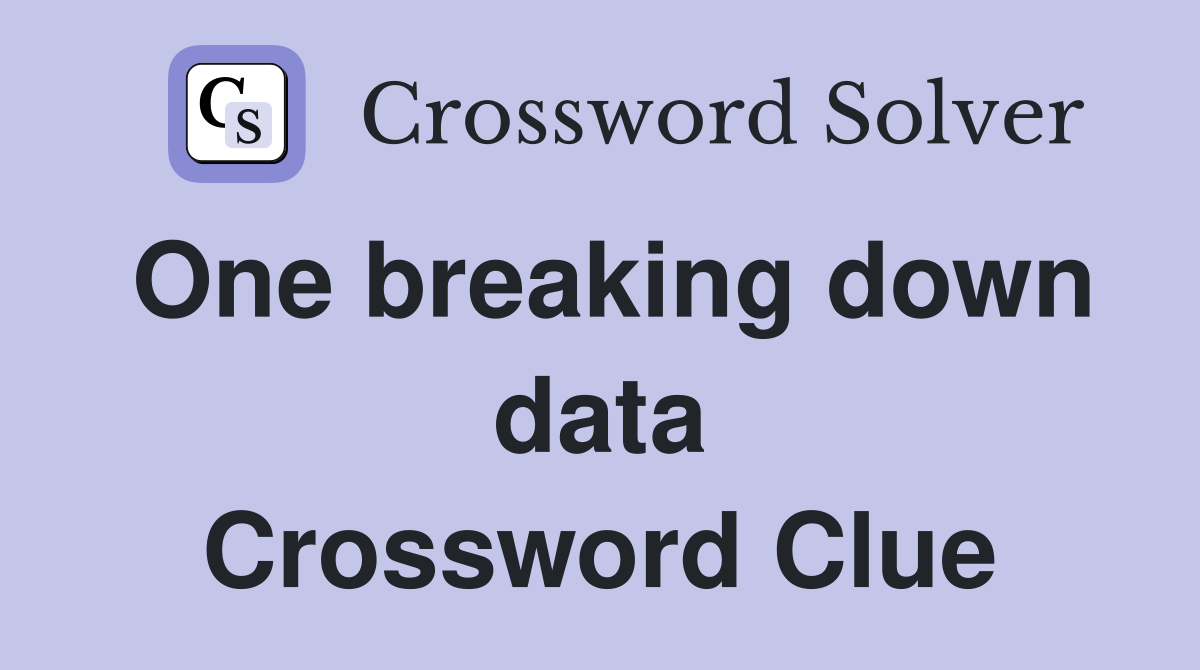 One breaking down data Crossword Clue