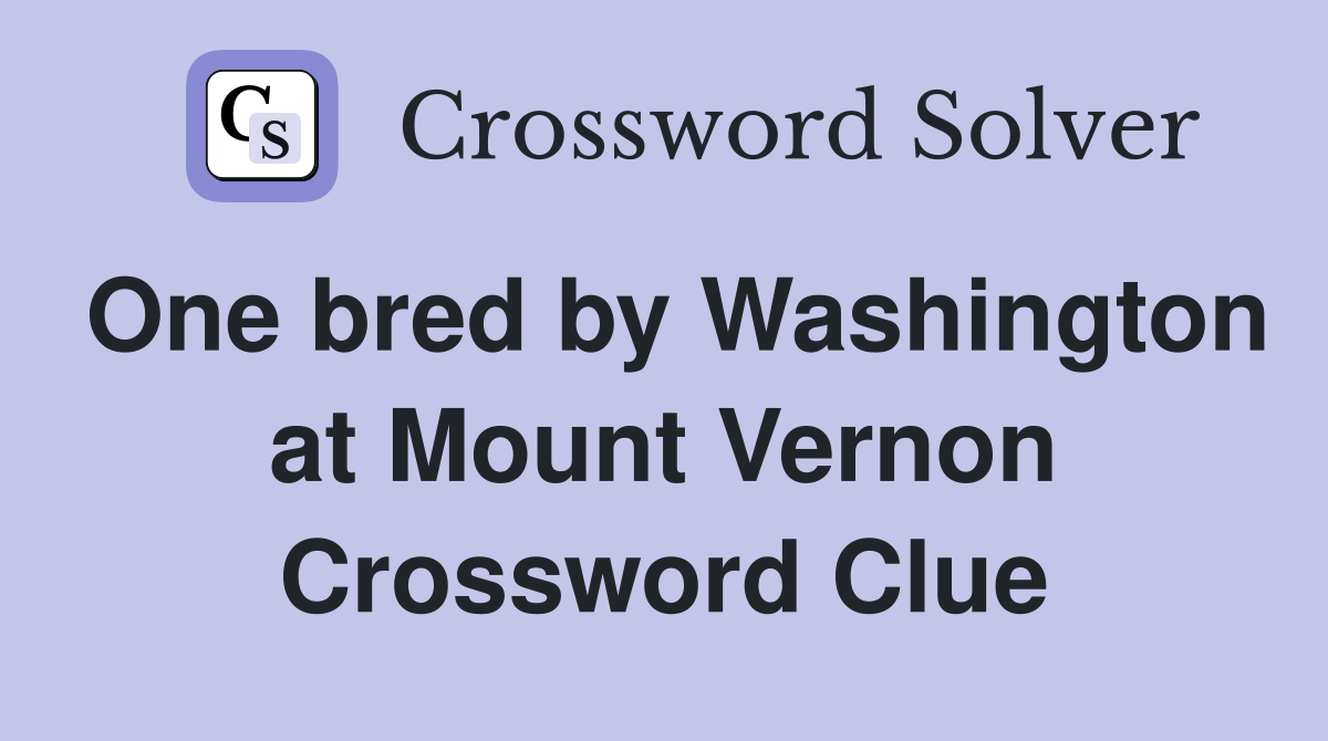 One bred by Washington at Mount Vernon Crossword Clue