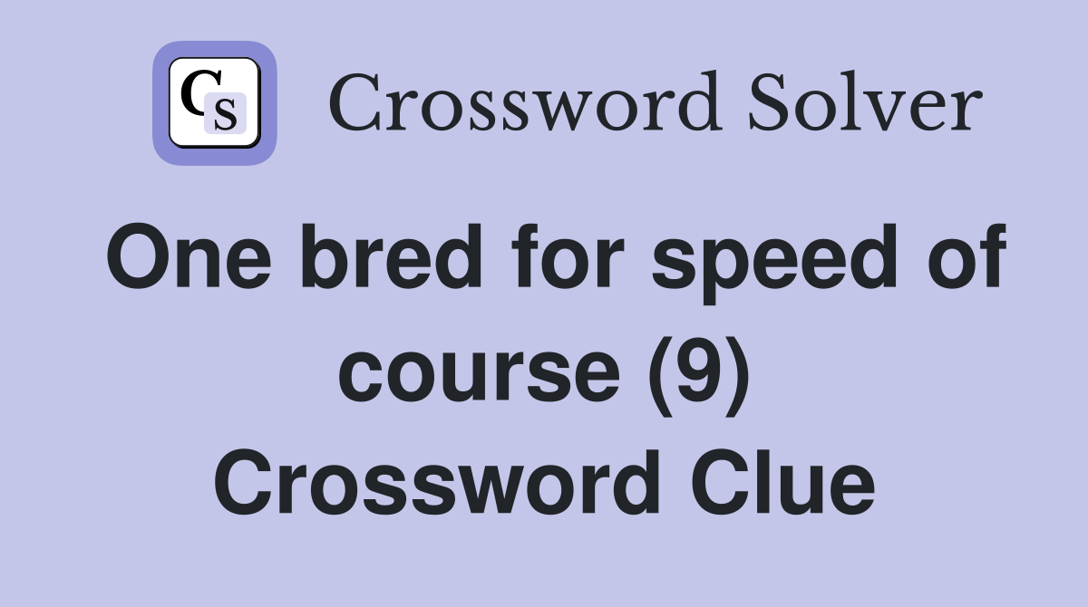 One bred for speed of course (9) Crossword Clue