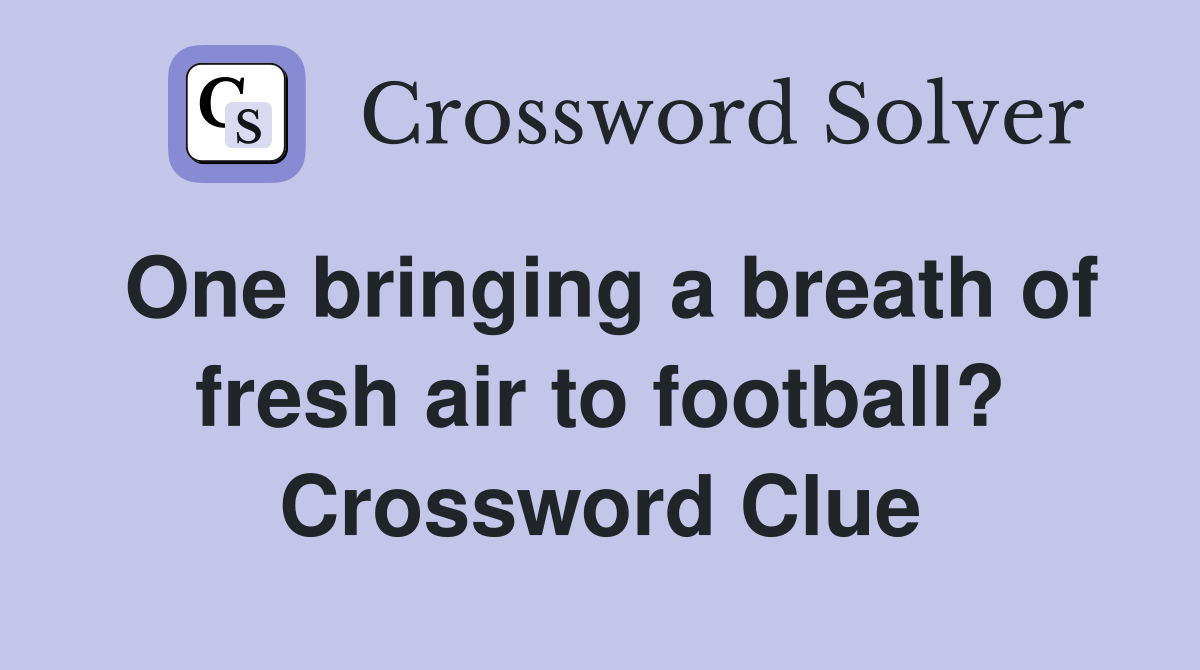 One bringing a breath of fresh air to football? Crossword Clue