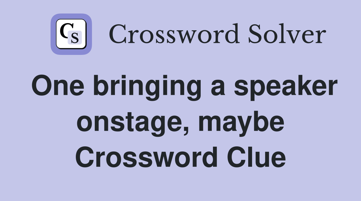 One bringing a speaker onstage, maybe Crossword Clue