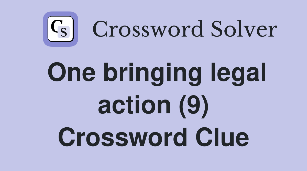 One bringing legal action (9) Crossword Clue
