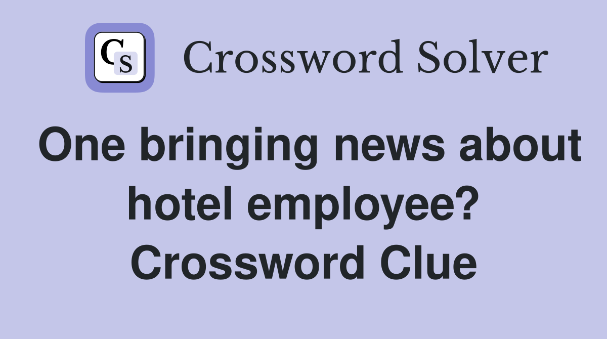 One bringing news about hotel employee? Crossword Clue