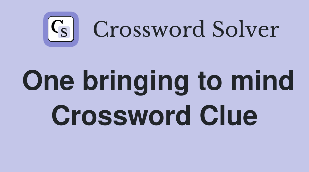 One bringing to mind Crossword Clue