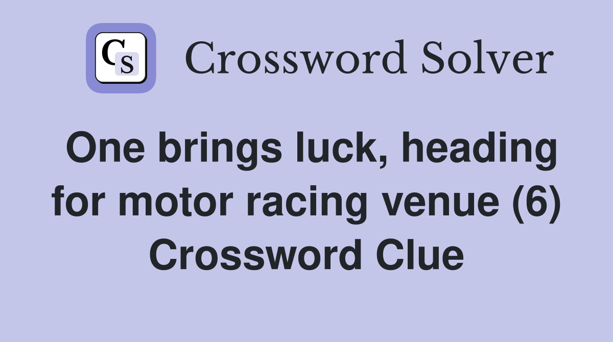 One brings luck, heading for motor racing venue (6) Crossword Clue