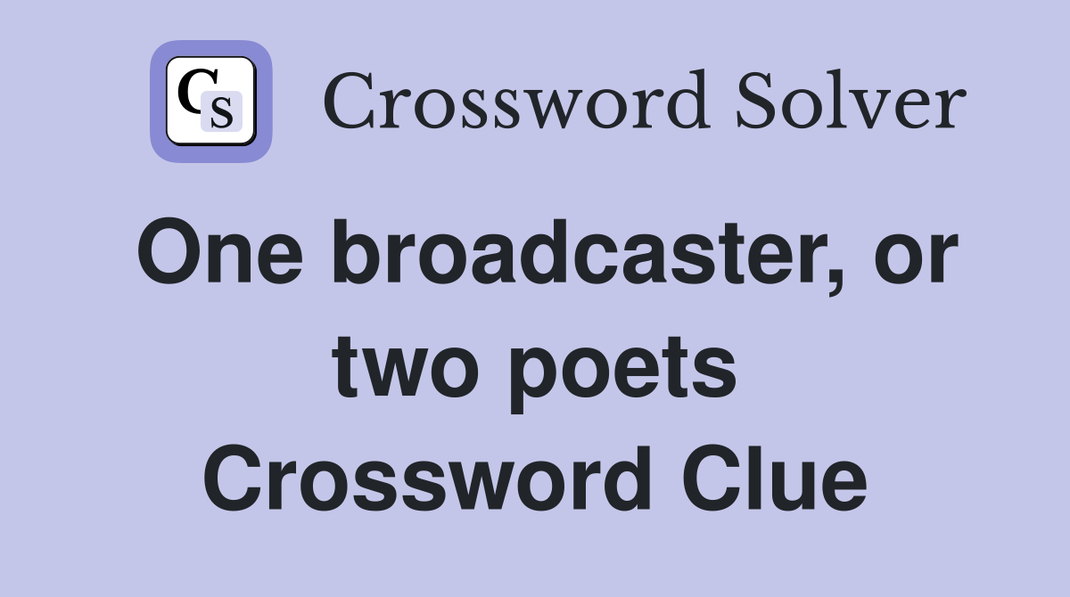 One broadcaster, or two poets Crossword Clue
