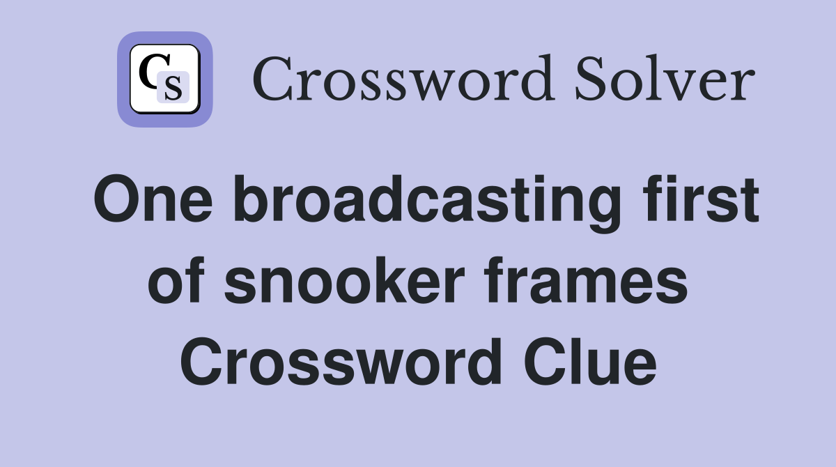 One broadcasting first of snooker frames Crossword Clue
