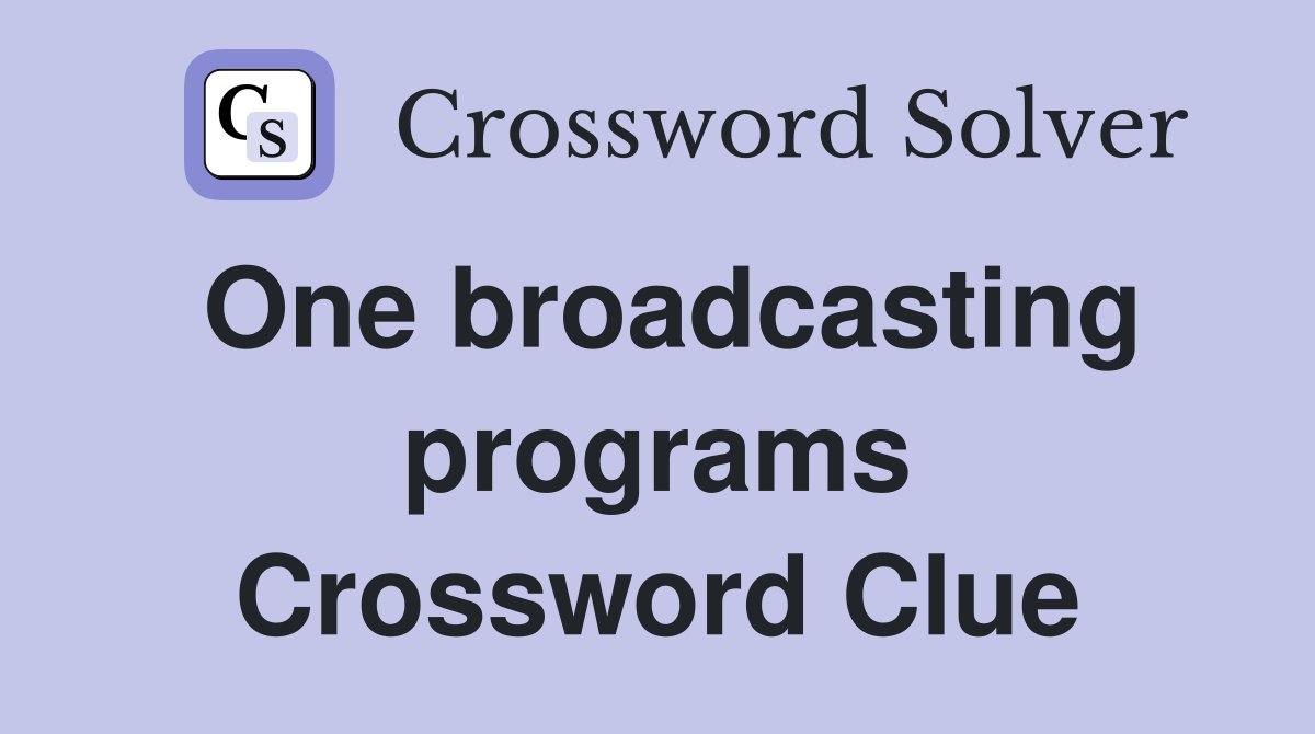 One broadcasting programs Crossword Clue