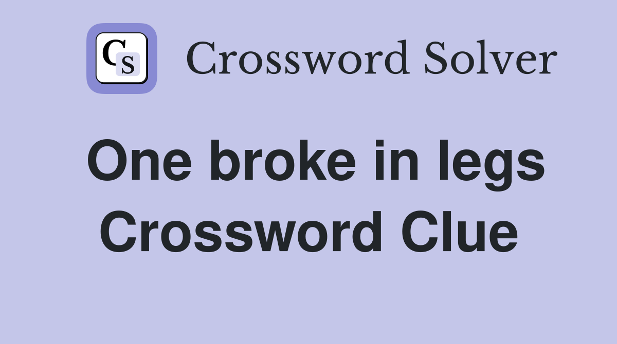 One broke in legs Crossword Clue