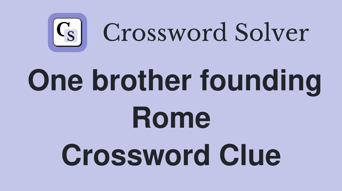 One brother founding Rome Crossword Clue