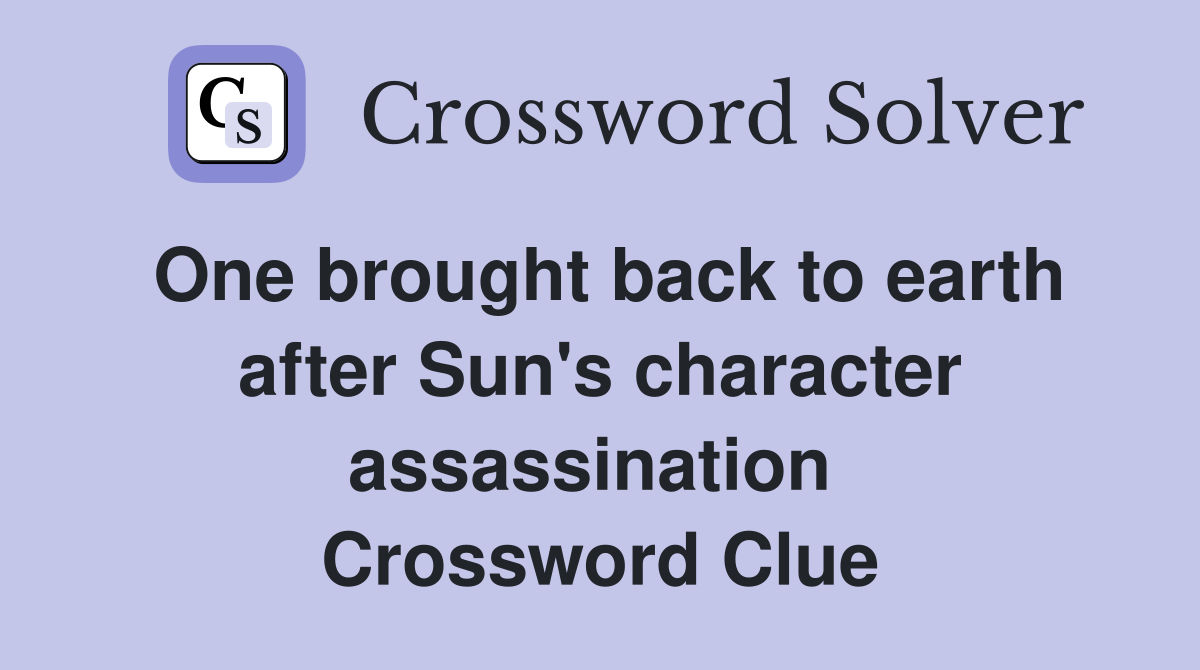 One brought back to earth after Sun's character assassination  Crossword Clue