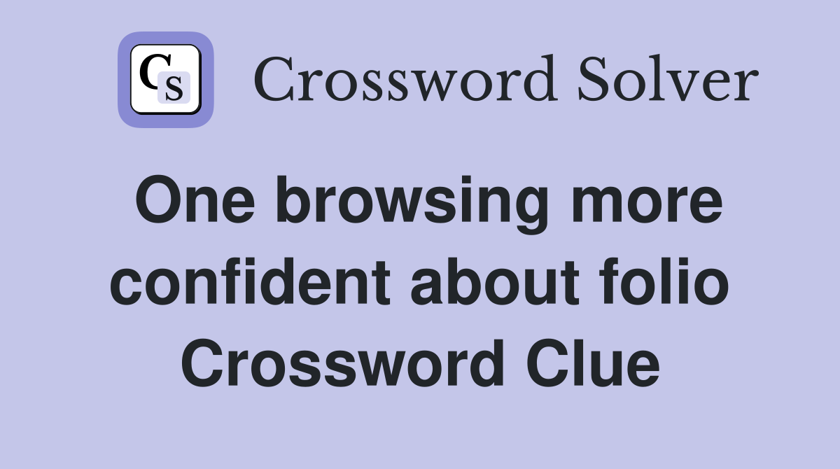 One browsing more confident about folio Crossword Clue