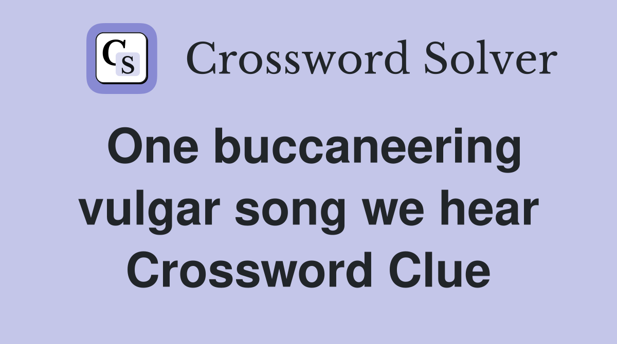 One buccaneering vulgar song we hear Crossword Clue